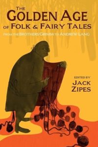 Book titled "The Golden Age of Folk and Fairy Tales : From the Brothers Grimm to Andrew Lang"