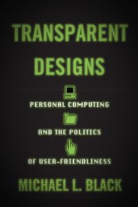 Book titled "Transparent Designs : Personal Computing and the Politics of User-Friendliness"